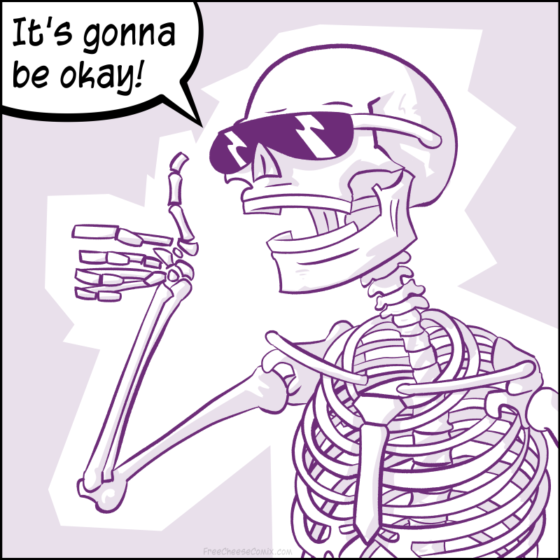Rad Skeleton says "It's gonna be okay."